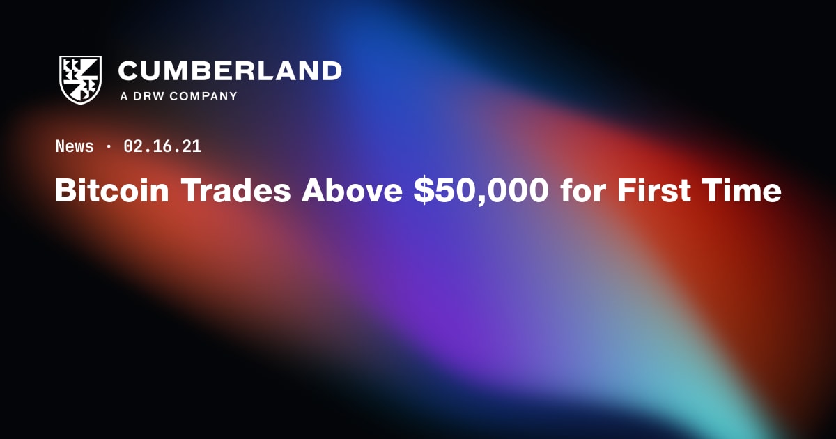 Bitcoin Trades Above 50,000 for First Time Cumberland DRW LLC